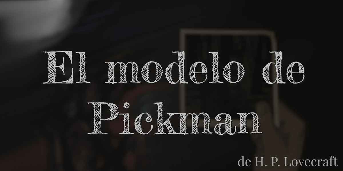 El modelo de Pickman